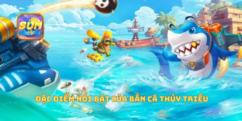  Đặc điểm nổi bật của bắn cá thủy triều